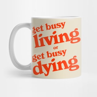 Get Busy Living or Get Busy Dying Mug